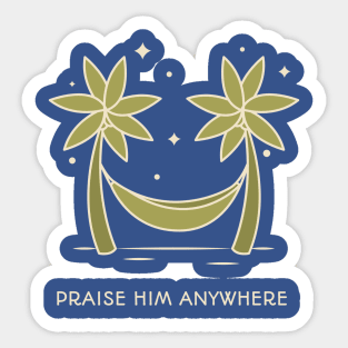 Praise Him Anywhere Sticker